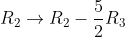 R_{2} \rightarrow R_{2}-\frac{5}{2} R_{3}