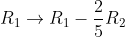 R_1 \rightarrow R_1-\frac{2}{5}R_2