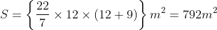 S= left  frac227	imes12 	imes(12+9) ight m^2=792m^2