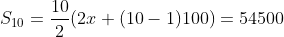 S_10=frac102(2x+(10-1)100)=54500