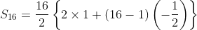 S_{16}=\frac{16}{2}\left \{ 2\times 1+(16-1)\left ( -\frac{1}{2} \right ) \right \}