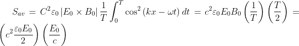 S_{av}=C^{2}\varepsilon _{0}\left | E_{0}\times B_{0} \right |\frac{1}{T}\int_{0}^{T} \cos ^{2}\left ( kx-\omega t \right )dt=c^{2}\varepsilon _{0}E_{0}B_{0}\left ( \frac{1}{T} \right )\left ( \frac{T}{2} \right )=\left ( c^{2}\frac{\varepsilon _{0}E_{0}}{2} \right ) \left ( \frac{E_{0}}{c} \right ) \; \; \; \; \;
