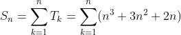 S_n=sum_k=1^nT_k=sum_k=1^n(n^3+3n^2+2n)