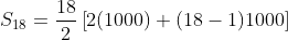 S_1_8=\frac{18}{2}\left [ 2(1000)+(18-1)1000 \right ]