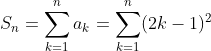 S_n=\sum _{k=1}^{n} a_k=\sum _{k=1}^{n} (2k-1)^2