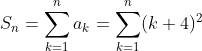 S_n=\sum _{k=1}^{n} a_k=\sum _{k=1}^{n} (k+4)^2