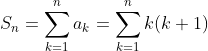 S_n=\sum _{k=1}^{n} a_k=\sum _{k=1}^{n} k(k+1)