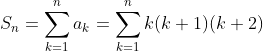 S_n=\sum _{k=1}^{n} a_k=\sum _{k=1}^{n} k(k+1)(k+2)