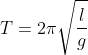 T=2\pi\sqrt{ \frac{l}{g}}