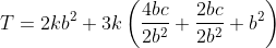 T=2kb^2+3k\left ( \frac{4bc}{2b^2}+\frac{2bc}{2b^2}+b^2 \right )