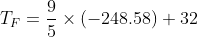 T_{F}=\frac{9}{5}\times (-248.58) + 32