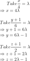 Take \frac{x}{4}=\lambda\\ \Rightarrow x=4\lambda\\ \\ Take \frac{y+1}{6}=\lambda\\ \Rightarrow y+1=6\lambda\\ \Rightarrow y=6\lambda-1\\ \\ Take \frac{z+1}{2}=\lambda\\ \Rightarrow z+1=2\lambda\\ \Rightarrow z=2\lambda-1\\ \\