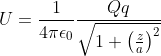 U=\frac{1}{4\pi \epsilon _{0}}\frac{Qq}{\sqrt{1+\left ( \frac{z}{a} \right )^{2}}}
