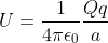 U=\frac{1}{4\pi \epsilon _{0}}\frac{Qq}{a}