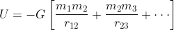 U=-G\left [ \frac{m_{1}m_{2}}{r_{12}}+\frac{m_{2}m_{3}}{r_{23}}+\cdot \cdot \cdot \right ]