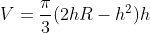 V=\frac{\pi}{3}(2hR-h^2)h