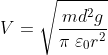 V=\sqrt{\frac{md^2g}{\pi \; \varepsilon _{0}r^{2}}}