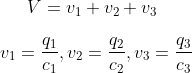 V=v_{1}+v_{2}+v_{3} \\ \\ v_{1}=\frac{q_{1}}{c_{1}}, v_{2}=\frac{q_{2}}{c_{2}}, v_{3}=\frac{q_{3}}{c_{3}}