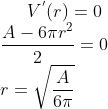 V^{'}(r)= 0 \\ \frac{A-6\pi r^2}{2} = 0\\ r = \sqrt{\frac{A}{6\pi}}