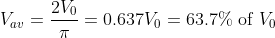 V_{av}=\frac{2V_0}{\pi}=0.637V_0 = 63.7 \% \ \text{of} \ V_0