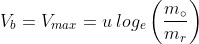 V_{b}=V_{max}=u\:log_e\left ( \frac{m_\circ }{m_r} \right )