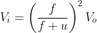 V_{i}=\left ( \frac{f}{f+u} \right )^{2}V_{o}