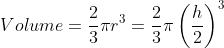 Volume=\frac{2}{3}\pi r^3=\frac{2}{3}\pi \left ( \frac{h}{2} \right )^3