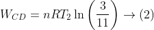 W_{C D}=n R T_{2} \ln \left(\frac{3}{11}\right) \rightarrow(2)
