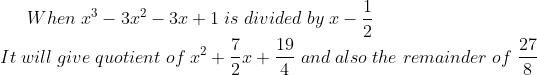 When;x^3-3x^2-3x+1;is;divided;by;x-frac12\* It;will;give;quotient;of;x^2+frac72x+frac194;and;also;the;remainder;of;frac278