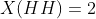 X(HH)=2