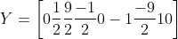 Y = \left [ 0 \frac{1}{2} \frac{9}{2} \frac{-1}{2} 0 -1 \frac{-9}{2} 1 0 \right ]