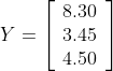 Y=\left[\begin{array}{l} 8.30 \\ 3.45 \\ 4.50 \end{array}\right]