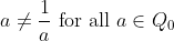 a \neq \frac{1}{a} \text { for all } a \in Q_{0}