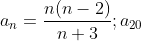 a _n = \frac{n ( n-2)}{ n+3 }; a _{20}