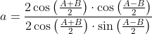 a=\frac{2 \cos \left(\frac{A+B}{2}\right) \cdot \cos \left(\frac{A-B}{2}\right)}{2 \cos \left(\frac{A+B}{2}\right) \cdot \sin \left(\frac{A-B}{2}\right)}