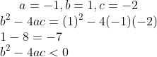 a=-1,b=1,c=-2\\ b^{2}-4ac=(1)^{2}-4(-1)(-2)\\1-8=-7\\ b^{2}-4ac<0