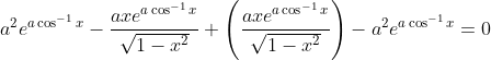 a^2e^{a\cos^{-1}x}-\frac{axe^{a\cos^{-1}x}}{\sqrt{1-x^2}}+\left ( \frac{axe^{a\cos^{-1}x}}{\sqrt{1-x^2}} \right )-a^2e^{a\cos^{-1}x} = 0