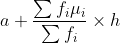 a+\frac{\sum f_{i}{\mu _{i}}}{\sum f_{i}}\times h
