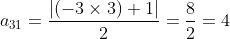 a_3_1 = \frac{\left | (-3\times 3)+1 \right |}{2}=\frac{8}{2}=4
