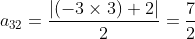 a_3_2 = \frac{\left | (-3\times 3)+2 \right |}{2}=\frac{7}{2}