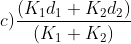 c) \frac{\left ( K_{1}d_{1}+K_{2}d_{2} \right )}{\left ( K_{1}+K_{2} \right )}