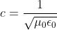 c=\frac{1}{\sqrt{\mu _{0}\epsilon _{0}}}