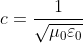 c=\frac{1}{\sqrt{\mu _{0}\varepsilon _{0}}}