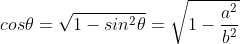 cos\theta=\sqrt{1-sin^2\theta}=\sqrt{1-\frac{a^2}{b^2}}