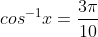 cos^{-1}x=\frac{3\pi}{10}