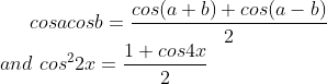 cosacosb=\frac{cos(a+b)+cos(a-b)}{2}\\and\ cos^22x=\frac{1+cos4x}{2}\\
