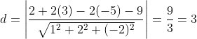 d =\left | \frac{2+2(3)-2(-5)-9}{\sqrt{1^2+2^2+(-2)^2}} \right | = \frac{9}{3} = 3