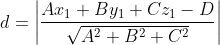 d =\left | \frac{Ax_{1}+By_{1}+Cz_{1}-D}{\sqrt{A^2+B^2+C^2}} \right |