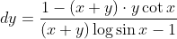 d y=\frac{1-(x+y) \cdot y \cot x}{(x+y) \log \sin x-1}