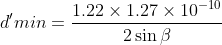 d'min = \frac{1.22 \times 1.27 \times 10 ^{-10} }{2 \sin \beta}